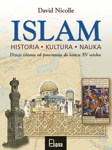 Islam. Historia, Kultura, Nauka Nicolle David
