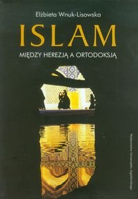 Islam. Między herezją, a ortodoksją Wnuk-Lisowska Elżbieta
