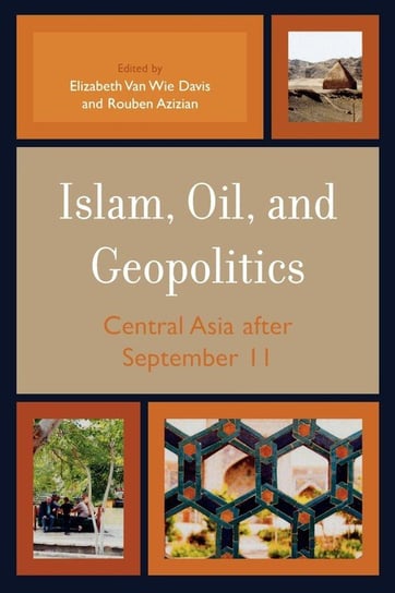Islam, Oil, and Geopolitics Van Wie Davis Elizabeth