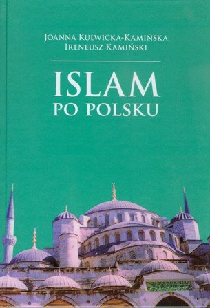Islam Po Polsku Kulwicka-Kamińska Joanna, Kamiński Ireneusz