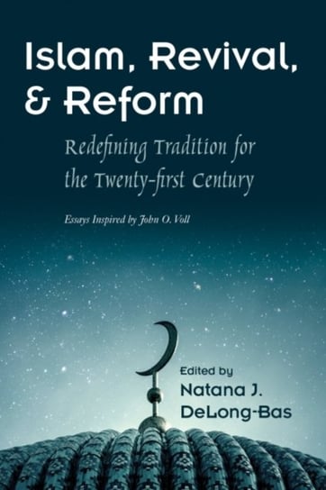 Islam, Revival, and Reform. Redefining Tradition for the Twenty-First Century Opracowanie zbiorowe