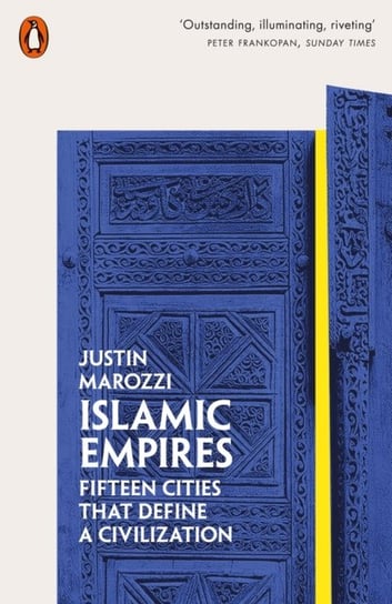 Islamic Empires. Fifteen Cities that Define a Civilization Marozzi Justin