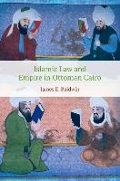 Islamic Law and Empire in Ottoman Cairo James Baldwin