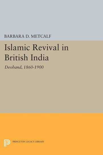 Islamic Revival in British India Metcalf Barbara D.