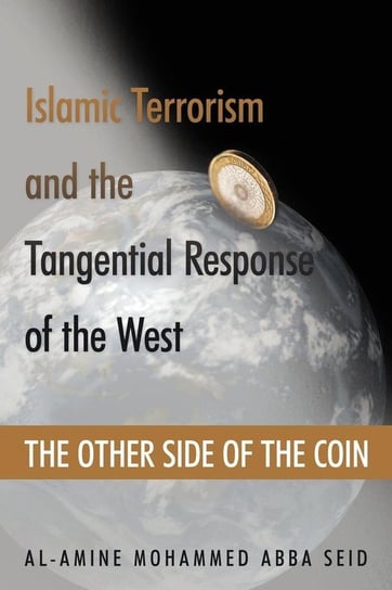 Islamic Terrorism and the Tangential Response of the West Seid Al-Amine Mohammed Abba