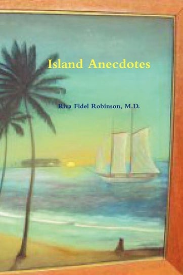 Island Anecdotes Robinson M.D. Riva Fidel