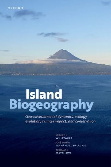 Island Biogeography: Geo-environmental Dynamics, Ecology, Evolution, Human Impact, and Conservation Opracowanie zbiorowe