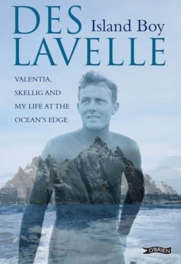 Island Boy: Valentia, Skellig and my life at the oceans edge Des Lavelle