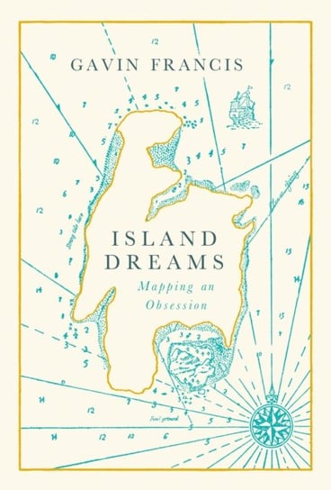 Island Dreams: Mapping an Obsession Francis Gavin