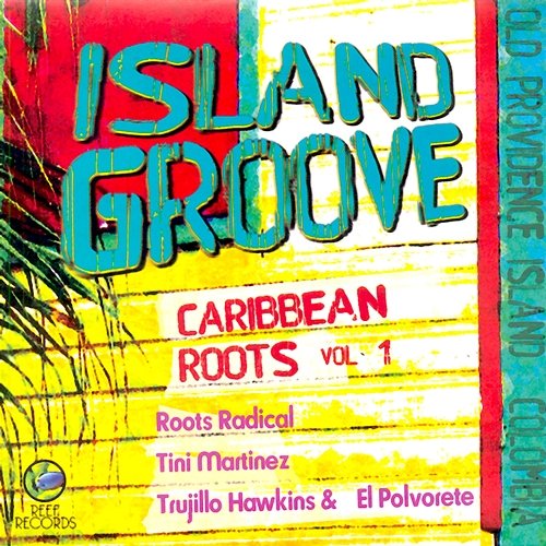 Island Groove Roots Radical, Trujillo Hawkins & El Polvorete, & Tini Martínez