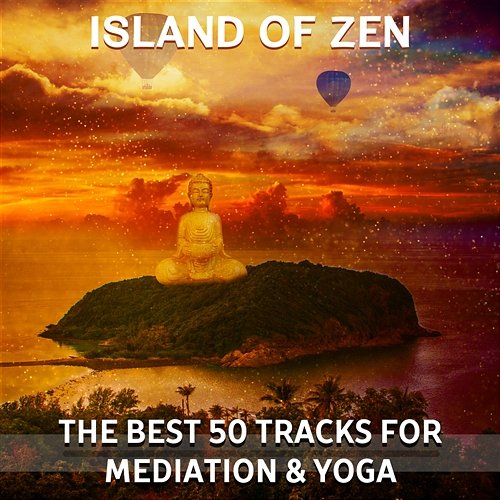 Island of Zen: The Best 50 Tracks for Mediation & Yoga – Relaxing and Healing Nature Music, Spa, Reiki Touch, Chakra, Tibetan Sounds, Buddha Lounge Zen Meditation Music Academy