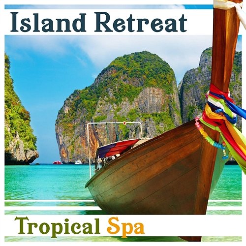 Island Retreat: Tropical Spa, Ease Your Body, Free Your Mind, Wellness Atmosphere, Music for Massage, Total Reflexology Sauna Massage Academy