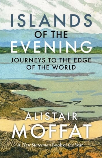 Islands of the Evening: Journeys to the Edge of the World Alistair Moffat