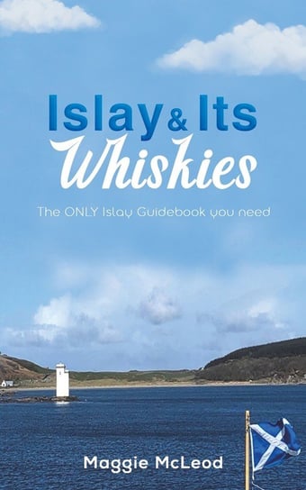 Islay and Its Whiskies Austin Macauley Publishers Ltd.