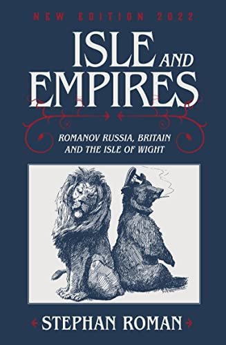 Isle & Empires. Romanov Russia, Britain and the Isle of Wight Stephan Roman