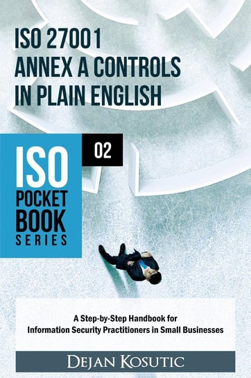 ISO 27001 Annex A Controls in Plain English Dejan Kosutic