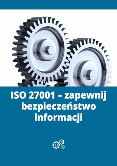 ISO 27001. Zapewnij bezpieczeństwo informacji Borucki Michał