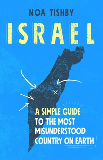 Israel: A Simple Guide to the Most Misunderstood Country on Earth Tishby Noa