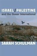 Israel/Palestine and the Queer International Schulman Sarah