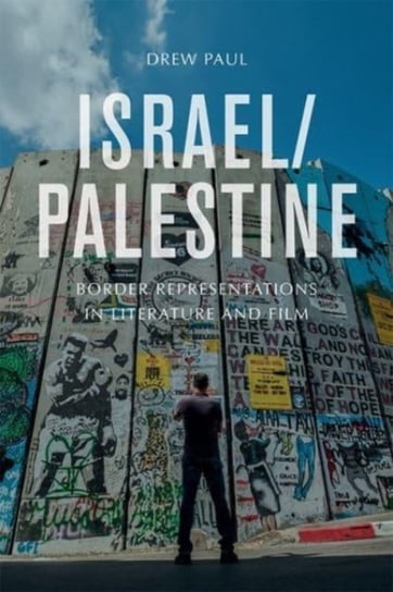 Israel/Palestine: Border Representations in Literature and Film Drew Paul