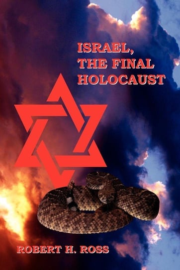 Israel, The Final Holocaust Ross Robert H.
