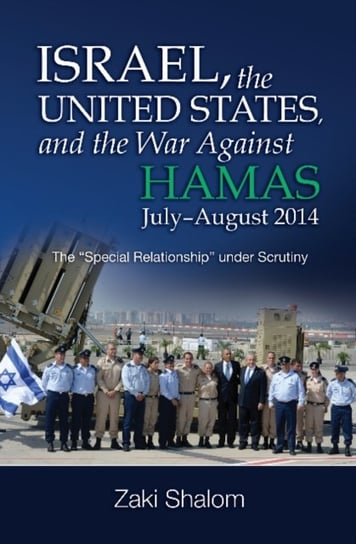 Israel, the United States, and the War Against Hamas, JulyAugust 2014: The Special Relationship unde Professor Zaki Shalom