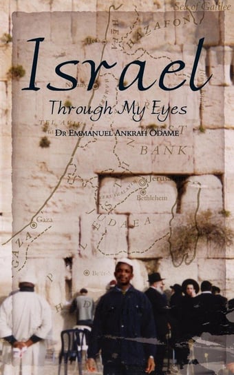 Israel Through My Eyes Odame Emmanuel Ankrah