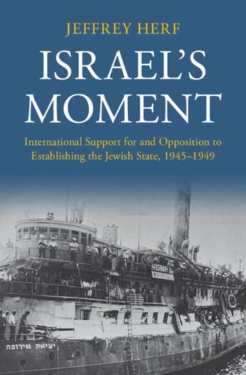 Israels Moment. International Support for and Opposition to Establishing the Jewish State, 1945-1949 Opracowanie zbiorowe