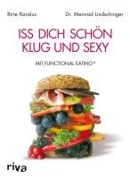 Iss dich schön, klug und sexy mit Functional Eating Karalus Birte, Lindschinger Meinrad