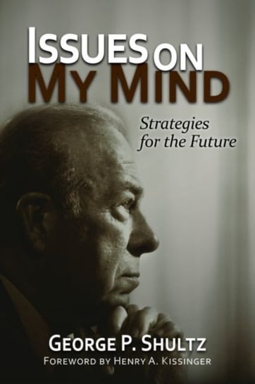 Issues on My Mind: Strategies for the Future George P. Shultz