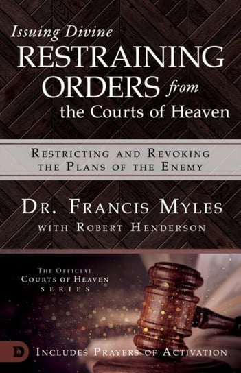 Issuing Divine Restraining Orders From Courts of Heaven Francis Myles