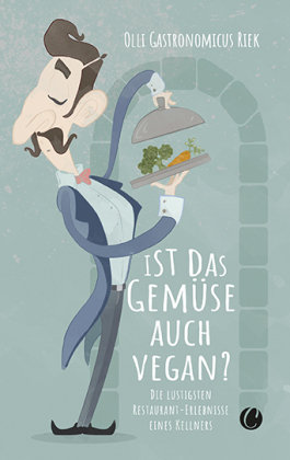 Ist das Gemüse auch vegan? Skurrile Geschichten aus dem Restaurant Charles Verlag