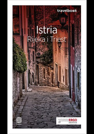 Istria. Rijeka i Triest Opracowanie zbiorowe