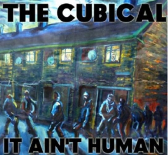 It Ain't Human The Cubical