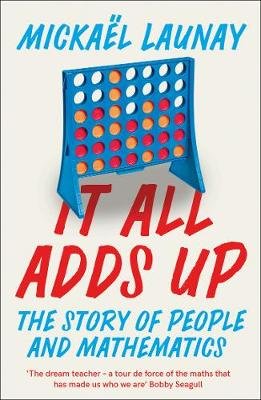 It All Adds Up: The Story of People and Mathematics Launay Mickael