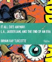 It All Dies Anyway: L.A., Jabberjaw, and the End of an Era Turcotte Bryan Ray, Carr Michelle, Dent Gary P.