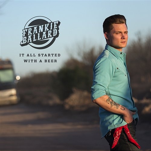 It All Started with a Beer Frankie Ballard