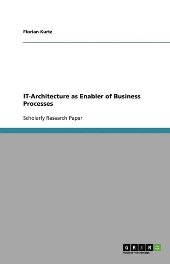 IT-Architecture as Enabler of Business Processes Kurtz Florian