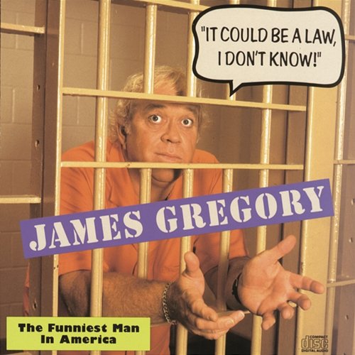 "It Could Be A Law, I Don't Know!" The Funniest Man In America James Gregory