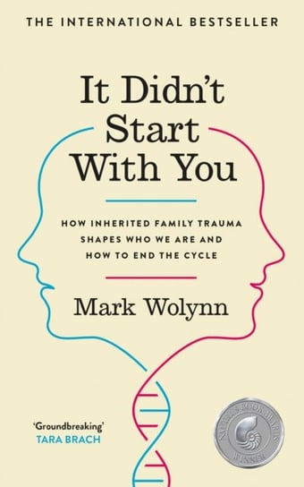 It Didnt Start With You. How inherited family trauma shapes who we are and how to end the cycle Mark Wolyn