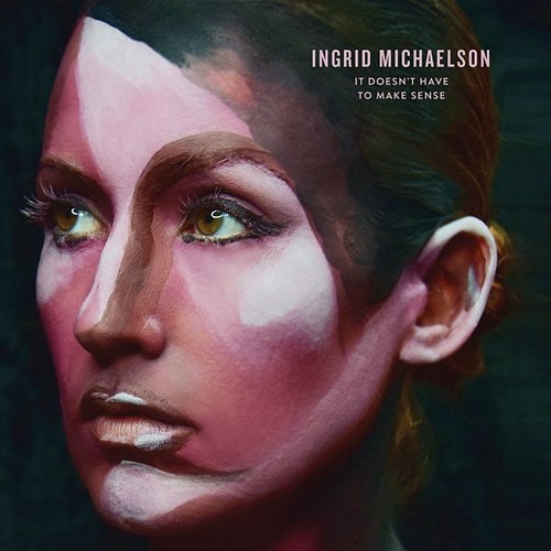 It Doesn't Have To Make Sense Ingrid Michaelson