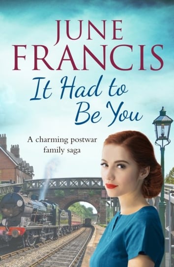 It Had To Be You. A charming postwar family saga Francis June
