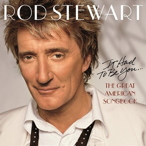 It Had To be You... The Great American Songbook Rod Stewart