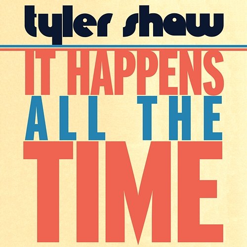 It Happens All the Time Tyler Shaw
