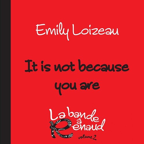 It Is Not Because You Are Emily Loizeau