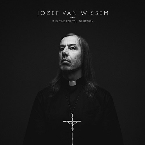 It Is Time for You to Return Jozef van Wissem