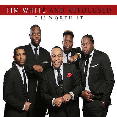 It Is Worth It Tim White & Refocused