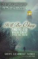 It'll Be Okay: Finding God When Doubt Hides the Truth Giesbrecht Turner Sheryl