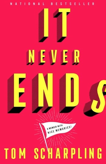 It Never Ends: A Memoir with Nice Memories! Scharpling Tom