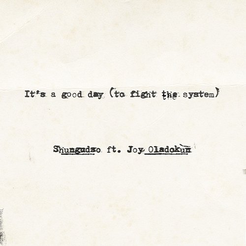 It's a good day (to fight the system) Shungudzo feat. Joy Oladokun